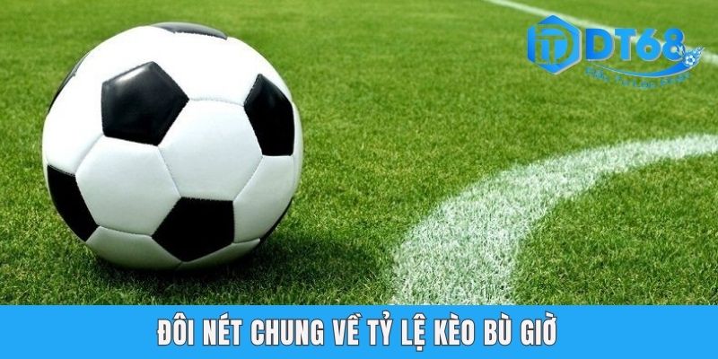 Đôi nét chung về tỷ lệ kèo bù giờ