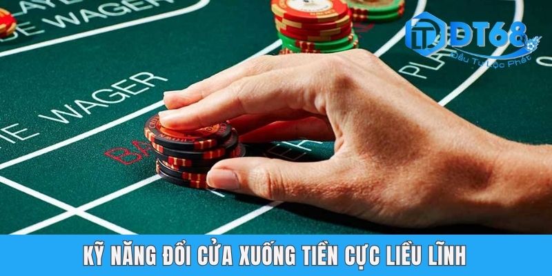Kỹ năng đổi cửa xuống tiền cực liều lĩnh